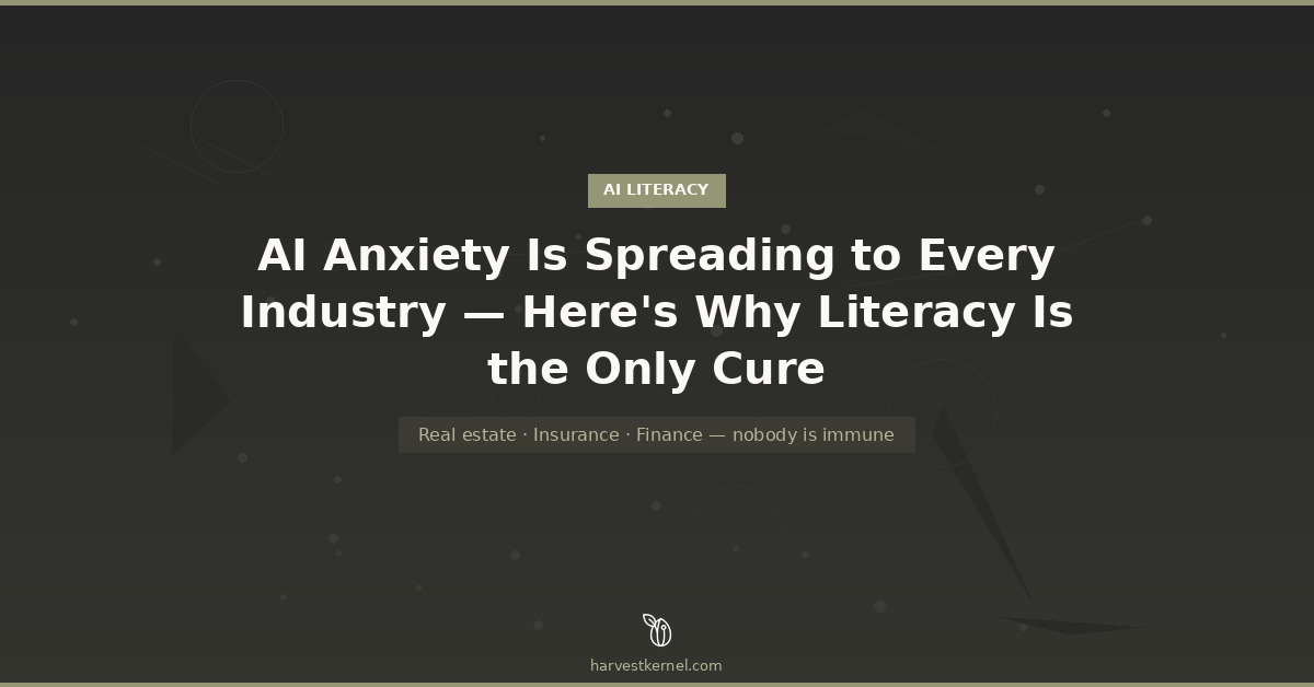 AI Anxiety Is Spreading to Every Industry | Harvest Kernel
