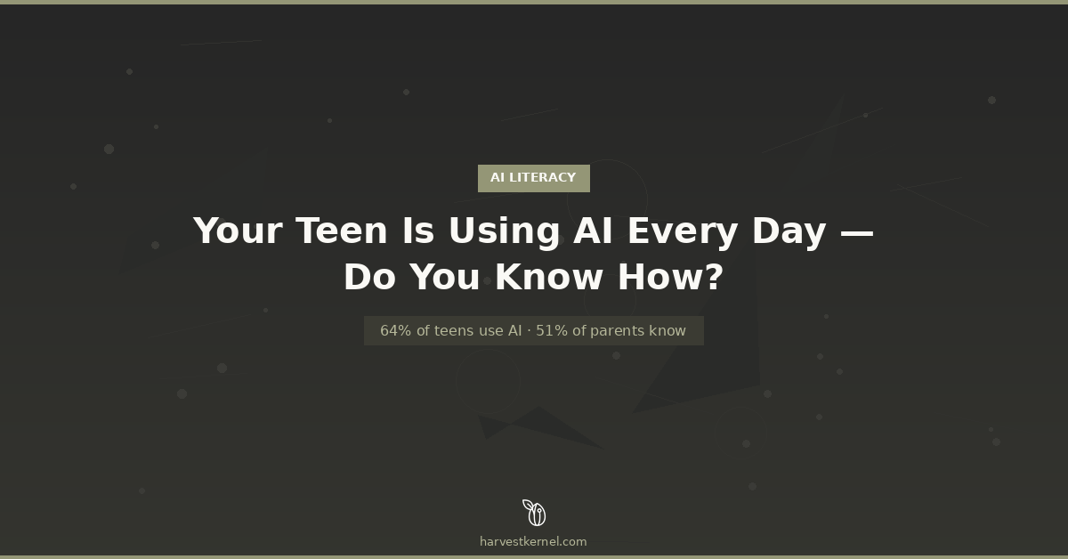 Your Teen Is Using AI Every Day — Do You Know How? | Harvest Kernel
