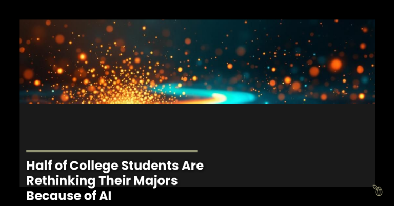 Half of College Students Are Rethinking Their Majors Because of AI