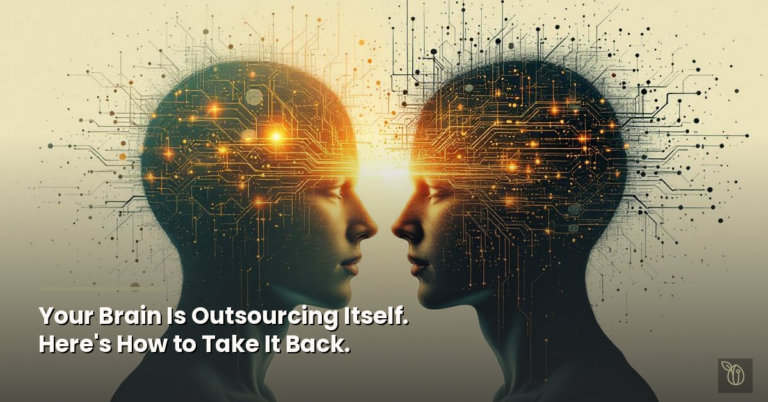Your Brain Is Outsourcing Itself. Here’s How to Take It Back.