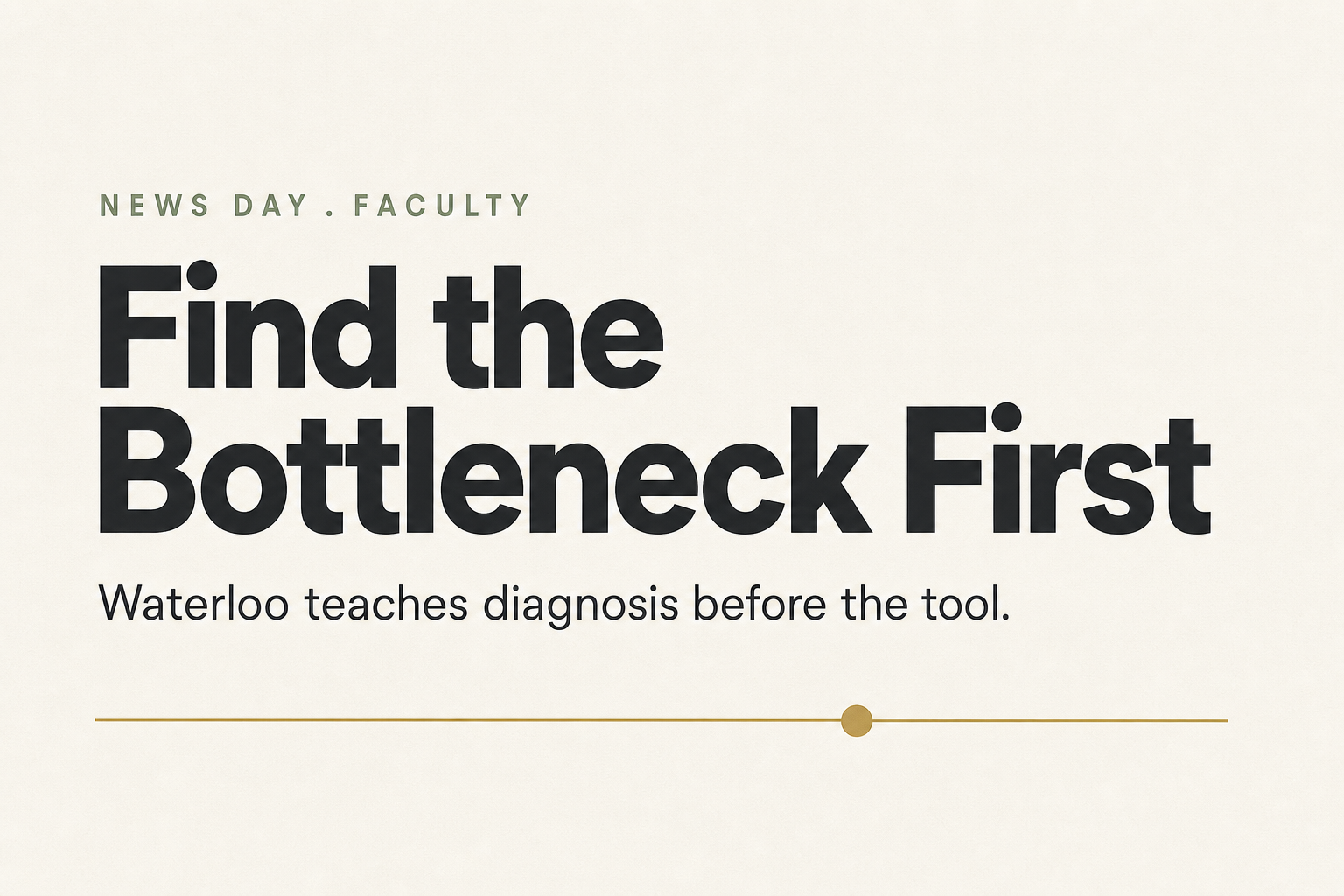AI certificate poster reading Find the Bottleneck First, Waterloo teaches diagnosis before the tool