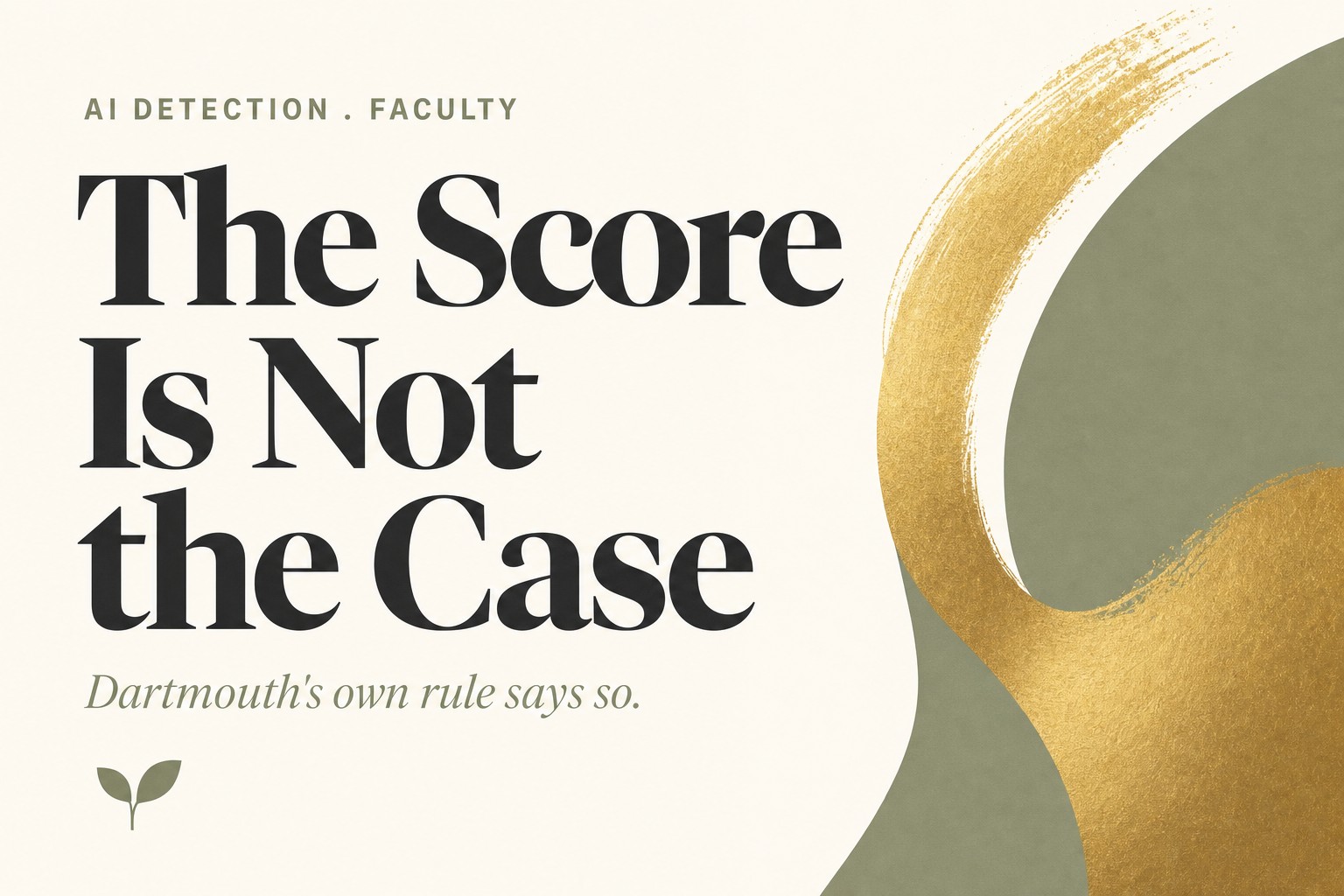 AI detector guidelines for faculty: The Score Is Not the Case. Dartmouth's own rule says so.