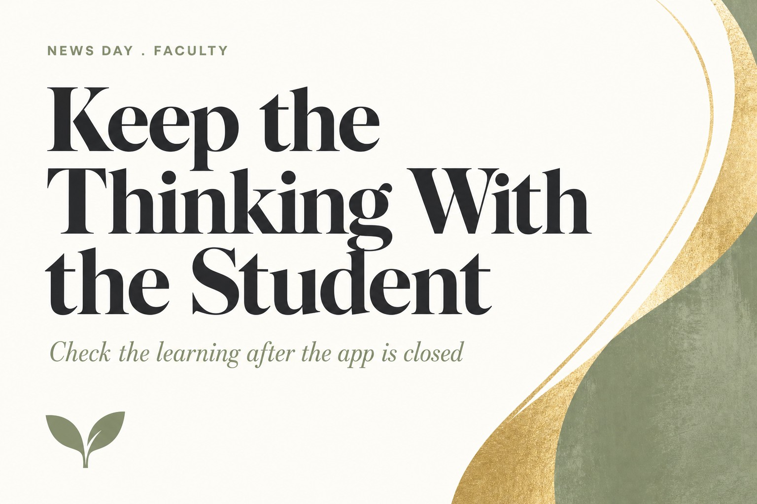 Keep the Thinking With the Student. Science of learning card for faculty: check the learning after the app is closed, Harvest Kernel News Day